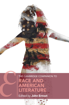 The Cambridge Companion to Race and American Literature (Cambridge Companions to Literature)