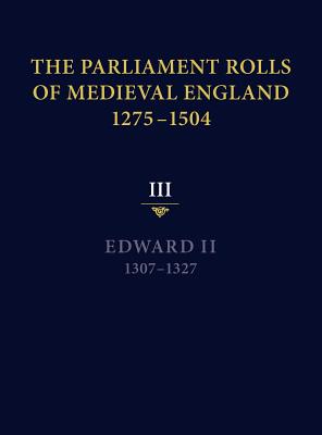 The Parliament Rolls of Medieval England, 1275-1504: III: Edward II. 1307-1327 Cover Image