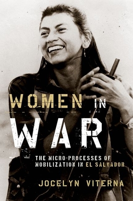 Women in War: The Micro-Processes of Mobilization in El Salvador (Oxford Studies in Culture and Politics)