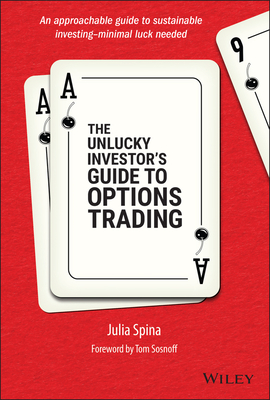 The Unlucky Investor's Guide to Options Trading By Julia Spina, Tom Sosnoff (Foreword by) Cover Image