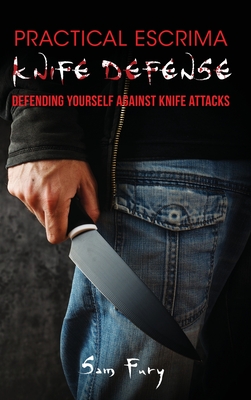 Practical Escrima Knife Defense: Filipino Martial Arts Knife Defense Training (Self-Defense #8) Cover Image
