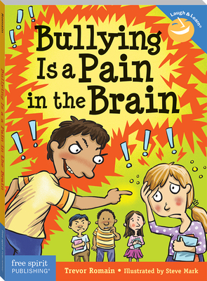 Bullying Is a Pain in the Brain (Laugh & Learn) By Trevor Romain, Steve Mark (Illustrator) Cover Image