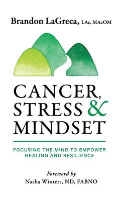 Cancer, Stress & Mindset: Focusing the Mind to Empower Healing and Resilience Cover Image