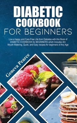 Diabetic Cookbook For Beginners Live A Happy And Care Free Life From Diabetes With This Book Of Diabetic Cookbook For Beginners Which Includes 40 Mo Hardcover Print A Bookstore