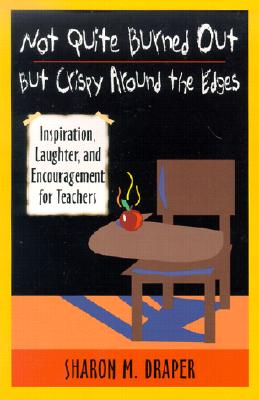 Not Quite Burned Out, But Crispy Around the Edges: Inspiration, Laughter, and Encouragement for Teachers Cover Image
