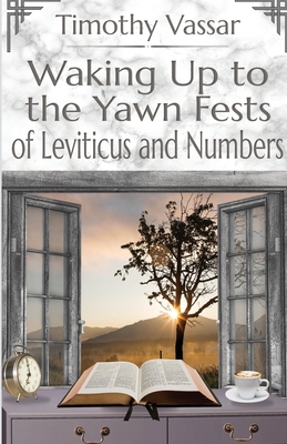 Waking Up to the Yawn Fests of Leviticus and Numbers By Tim Vassar Cover Image