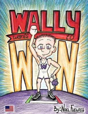 Wally Wants to Win By Noel Fuentes Cover Image