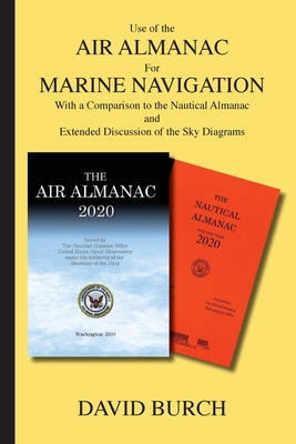 Use of the Air Almanac For Marine Navigation: With a Comparison to the Nautical Almanac and Extended Discussion of the Sky Diagrams Cover Image