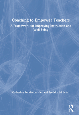 Coaching to Empower Teachers: A Framework for Improving Instruction and Well-Being Cover Image