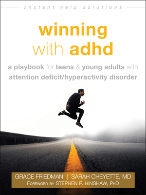 Winning with ADHD: A Playbook for Teens and Young Adults with Attention Deficit/Hyperactivity Disorder (Instant Help Solutions) By Grace Friedman, Sarah Cheyette, Stephen P. Hinshaw (Foreword by) Cover Image