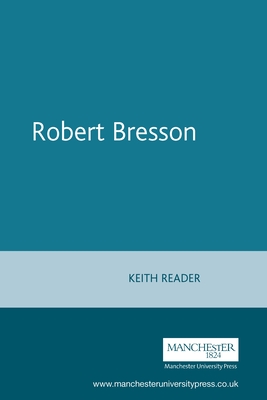 Robert Bresson (French Film Directors) By Keith Reader, Diana Holmes (Editor), Robert Ingram (Editor) Cover Image
