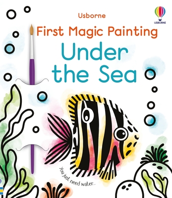First Magic Painting Under the Sea By Abigail Wheatley, Emily Ritson (Illustrator) Cover Image
