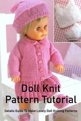Doll Knit Pattern Tutorial: Details Guide To Make Lovely Doll Knitting Patterns Cover Image