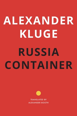 Russia Container (The German List) By Alexander Kluge, Alexander Booth (Translated by) Cover Image