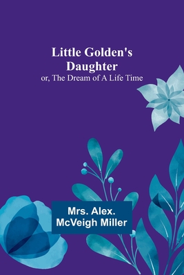 Little Golden's Daughter; or, The Dream of a Life Time Cover Image