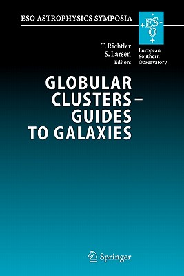 Globular Clusters - Guides to Galaxies: Proceedings of the Joint Eso-Fondap Workshop on Globular Clusters Held in Concepción, Chile, 6-10 March 2006 (Eso Astrophysics Symposia)
