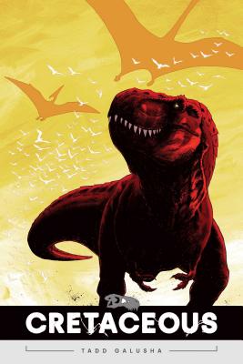 Cretaceous By Tadd Galusha, Tadd Galusha (Illustrator) Cover Image