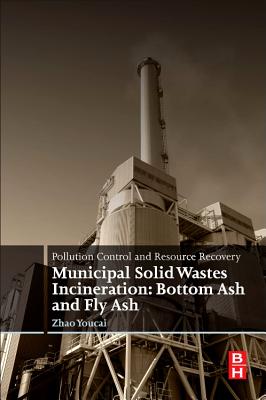 Pollution Control and Resource Recovery: Municipal Solid Wastes Incineration: Bottom Ash and Fly Ash By Zhao Youcai Cover Image
