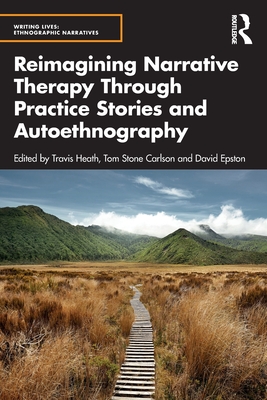 Reimagining Narrative Therapy Through Practice Stories and Autoethnography (Writing Lives: Ethnographic Narratives) Cover Image