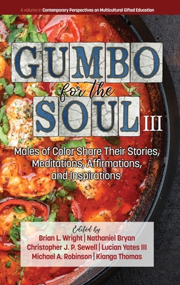 Gumbo for the Soul III: Males of Color Share Their Stories, Meditations, Affirmations, and Inspirations (hc) (Contemporary Perspectives on Multicultural Gifted)