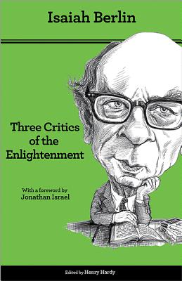 Three Critics of the Enlightenment: Vico, Hamann, Herder - Second Edition By Isaiah Berlin, Henry Hardy (Editor), Jonathan Israel (Foreword by) Cover Image