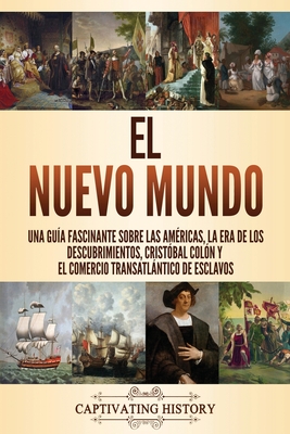El Nuevo Mundo: Una guía fascinante sobre las Américas, la era de los descubrimientos, Cristóbal Colón y el comercio transatlántico de By Captivating History Cover Image