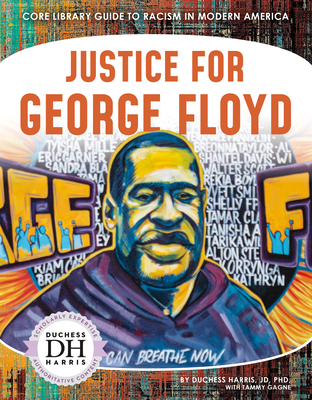 Justice for George Floyd (Core Library Guide to Racism in Modern America)