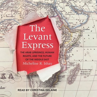 The Levant Express: The Arab Uprisings, Human Rights, and the Future of the Middle East cover