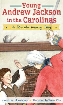 Young Andrew Jackson in the Carolinas: A Revolutionary Boy By Jennifer Hunsicker Cover Image