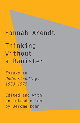 Thinking Without a Banister: Essays in Understanding, 1953-1975 Cover Image