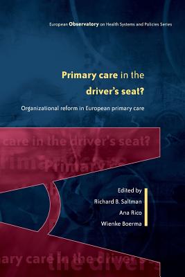 Primary Care in the Driver's Seat: Organizational Reform in European Primary Care (European Observatory on Health Systems and Policies) Cover Image