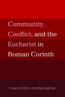 Community, Conflict, and the Eucharist in Roman Corinth Cover Image