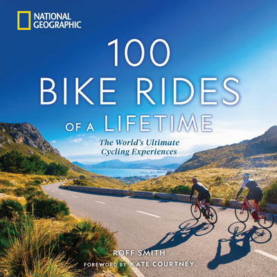 100 Bike Rides of a Lifetime: The World's Ultimate Cycling Experiences cover