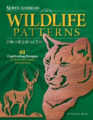 North American Wildlife Patterns for the Scroll Saw: 61 Captivating Designs for Moose, Bear, Eagles, Deer and More Cover Image