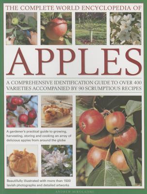 The Complete World Encyclopedia of Apples: A Comprehensive Identification Guide to Over 400 Varieties Accompanied by 95 Scrumptious Recipes Cover Image