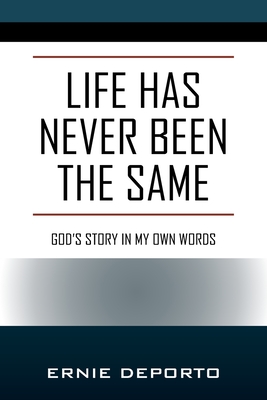Life Has Never Been the Same: God's Story In My Own Words Cover Image