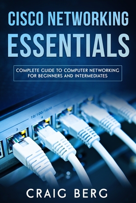 Cisco Networking Essentials: Complete Guide To Computer Networking For Beginners And Intermediates Cover Image