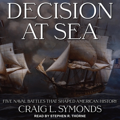 Decision at Sea: Five Naval Battles That Shaped American History Decision at Sea: Five Naval Battles That Shaped American History cover