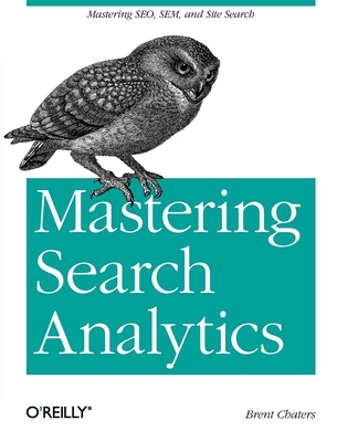 Mastering Search Analytics: Measuring Seo, Sem and Site Search Cover Image