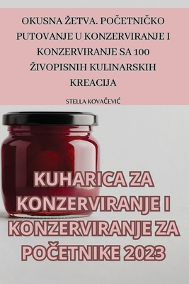 Kuharica Za Konzerviranje I Konzerviranje Za PoČetnike 2023 By Stella KovaČeviĆ Cover Image