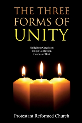 The Three Forms of Unity: Heidelberg Catechism, Belgic Confession, Canons of Dort By Protestant Reformed Church Cover Image