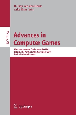 Advances in Computer Games: 13th International Conference, Acg 2011, Tilburg, the Netherlands, November 20-22, 2011, Revised Selected Papers Cover Image