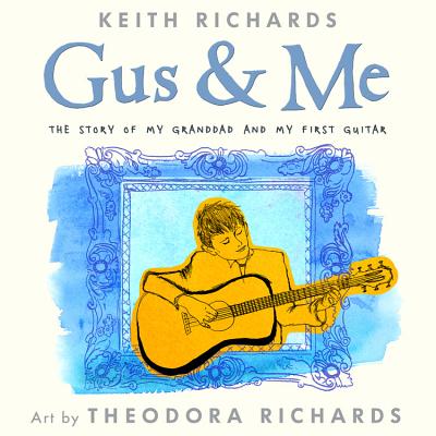Gus & Me: The Story of My Granddad and My First Guitar By Keith Richards, Theodora Richards (Illustrator) Cover Image
