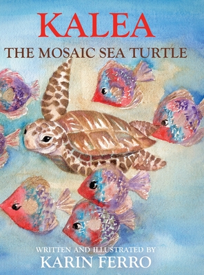 Kalea the Mosaic Sea Turtle By Karin Ferro, Karin Ferro (Illustrator) Cover Image