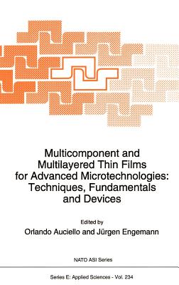 Multicomponent and Multilayered Thin Films for Advanced Microtechnologies: Techniques, Fundamentals and Devices (NATO Science Series E: #234)