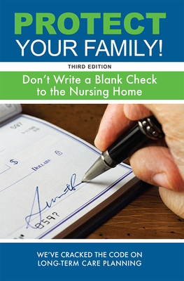 Protect Your Family!: Don't Write a Blank Check to the Nursing Home Cover Image