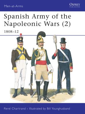 Spanish Army of the Napoleonic Wars (2): 1808–12 (Men-at-Arms) By René Chartrand, Bill Younghusband (Illustrator) Cover Image