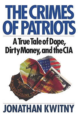 The Crimes of Patriots: A True Tale of Dope, Dirty Money, and the CIA By Jonathan Kwitny Cover Image