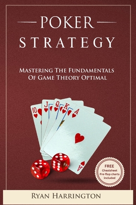 Poker Strategy: Mastering the Fundamentals of Game Theory Optimal Cover Image