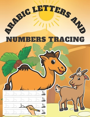Arabic Letters and Numbers Tracing: Alphabet Tracing For Beginners From Alif To Yaa, Fun Handwriting Practice Activity Books For Muslim Women Men Kids Cover Image